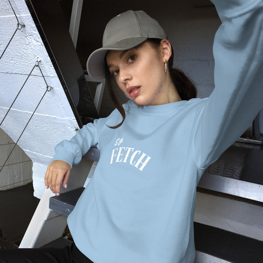 SO FETCH Unisex Sweatshirt